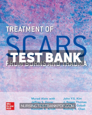 Test Bank for Treatment of Scars from Burns and Trauma 1st Edition by Alam