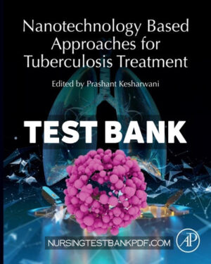 Test Bank for Nanotechnology Based Approaches for Tuberculosis Treatment 1st Edition by Kesharwani