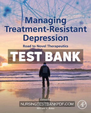 Test Bank for Managing Treatment Resistant Depression by Academic Press