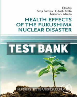 Test Bank for Health Effects of the Fukushima Nuclear Disaster by Academic Press