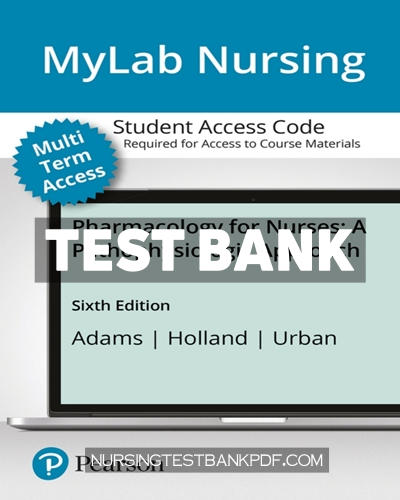 9780135645833-TEST-BANK Test Bank for MyLab Nursing with Pearson eText Access Code for Pharmacology for Nurses - A Pathophysiologic Approach 6th Edition by Adams