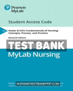 Test Bank for MyLab Nursing with Pearson eText Access Code for Kozier & Erbs Fundamentals of Nursing - Concepts Process and Practice 11th Edition by Berman