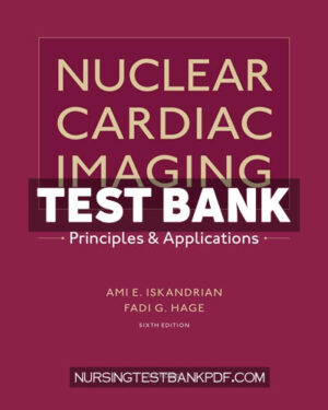 Test Bank for Nuclear Cardiac Imaging 6th Edition by Iskandrian