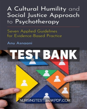 Test Bank for A Cultural Humility and Social Justice Approach to Psychotherapy by Asnaani