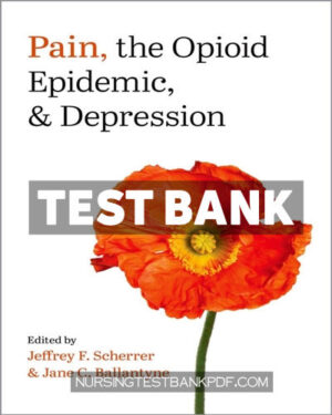 Test Bank for Pain the Opioid Epidemic and Depression 1st Edition by Scherrer