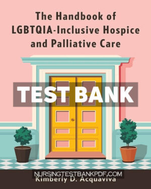 Test Bank for The Handbook of LGBTQIA Inclusive Hospice and Palliative Care by Acquaviva