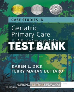 Test Bank for Case Studies in Geriatric Primary Care & Multimorbidity Management 1st Edition by Dick