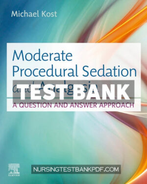 Test Bank for Moderate Procedural Sedation and Analgesia by Kost
