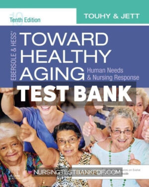 Test Bank for Ebersole & Hess Toward Healthy Aging 10th Edition by Touhy