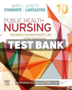 Test Bank for Public Health Nursing - Population Centered Health Care in the Community 10th Edition by Stanhope