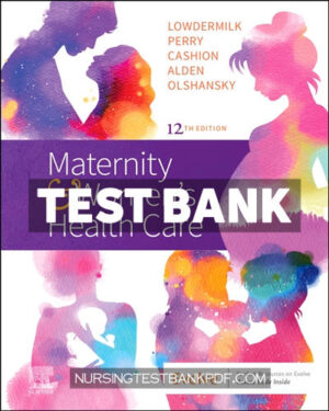 Test Bank for Maternity and Womens Health Care 12th Edition by Lowdermilk