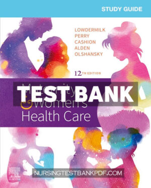 Test Bank for Study Guide for Maternity & Womens Health Care 12th Edition by Lowdermilk