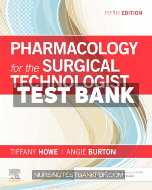 Test Bank for Pharmacology for the Surgical Technologist 5th Edition by Howe