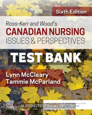 Test Bank for Ross Kerr and Woods Canadian Nursing Issues & Perspectives 6th Edition by McCleary