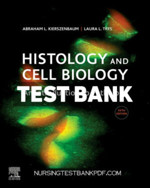 Test Bank for Histology and Cell Biology - An Introduction to Pathology 5th Edition by Kierszenbaum