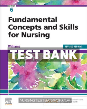 Test Bank for Fundamental Concepts and Skills for Nursing Revised 6th Edition by Williams