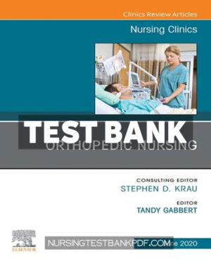 Test Bank for Orthopedic Nursing An Issue of Nursing Clinics of North America 1st Edition by Gabbert