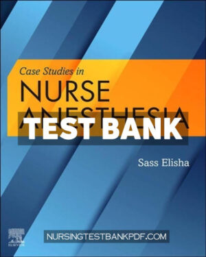 Test Bank for Case Studies in Nurse Anesthesia 1st Edition by Elisha