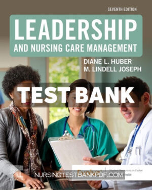 Test Bank for Leadership and Nursing Care Management 7th Edition by Huber