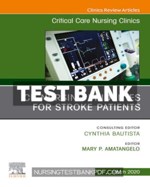 Test Bank for ICU Nursing Priorities for Stroke Patients An Issue of Critical Care Nursing Clinics of North America 1st Edition by Amatangelo