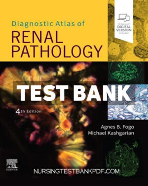 Test Bank for Diagnostic Atlas of Renal Pathology 4th Edition by Fogo