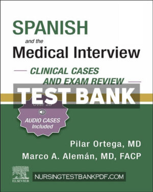 Test Bank for Spanish and the Medical Interview - Clinical Cases and Exam Review by Ortega