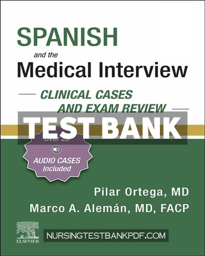 9780323756501-TEST-BANK Test Bank for Spanish and the Medical Interview - Clinical Cases and Exam Review by Ortega