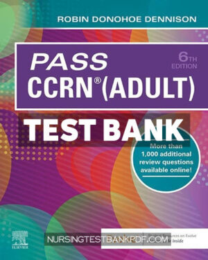 Test Bank for Pass CCRN(R) (Adult) 6th Edition by Dennison