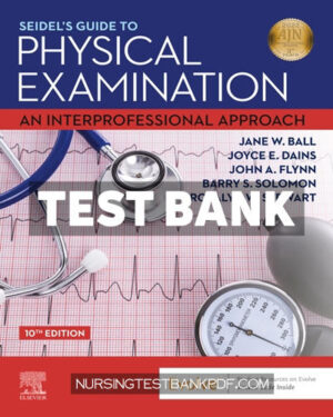 Test Bank for Seidels Guide to Physical Examination 10th Edition by Ball