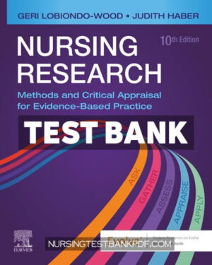 Test Bank for Nursing Research - Methods and Critical Appraisal for Evidence Based Practice 10th Edition by LoBiondo-Wood