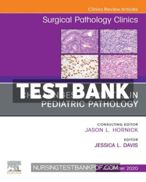 Test Bank for Challenges & Updates in Pediatric Pathology An Issue of Surgical Pathology Clinics 1st Edition by Davis