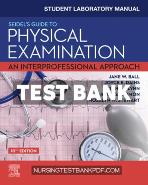 Test Bank for Student Laboratory Manual for Seidels Guide to Physical Examination 10th Edition by Ball