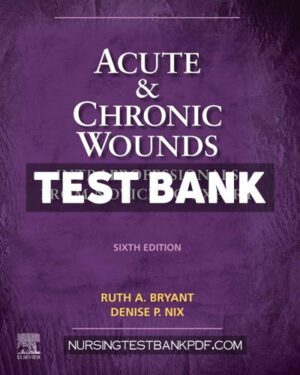 Test Bank for Acute and Chronic Wounds 6th Edition by Bryant