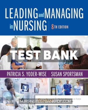 Test Bank for Leading and Managing in Nursing 8th Edition by Yoder-Wise
