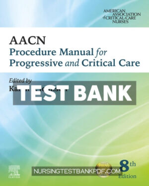 Test Bank for AACN Procedure Manual for Progressive and Critical Care 8th Edition by AACN
