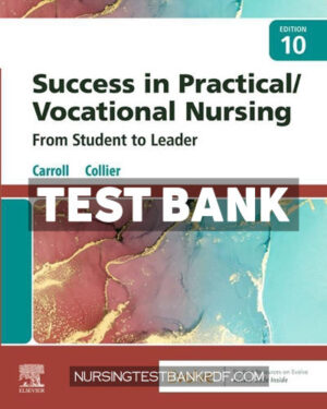 Test Bank for Success in Practical Vocational Nursing 10th Edition by Carroll