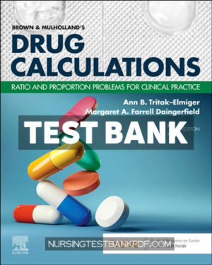 Test Bank for Brown and Mulhollands Drug Calculations 12th Edition by Tritak-Elmiger