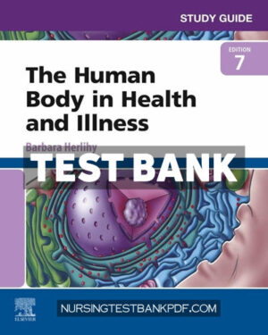 Test Bank for Study Guide for The Human Body in Health and Illness 7th Edition by Herlihy