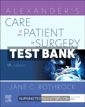 Test Bank for Alexanders Care of the Patient in Surgery 17th Edition by Rothrock