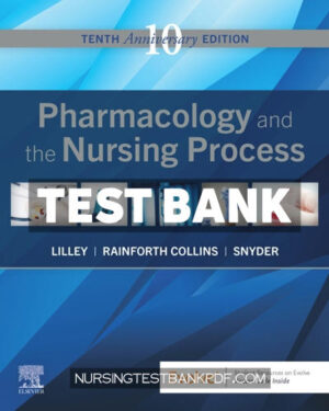 Test Bank for Pharmacology and the Nursing Process 10th Edition by Lilley
