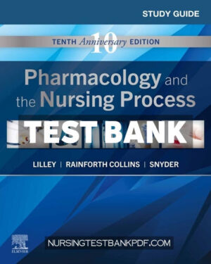Test Bank for Study Guide for Pharmacology and the Nursing Process E Book 10th Edition by Lilley