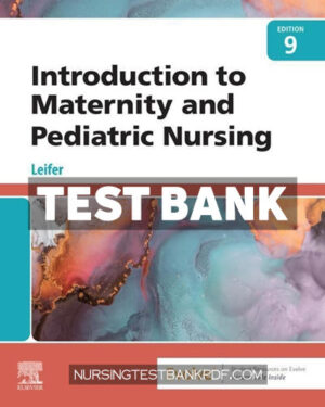 Test Bank for Introduction to Maternity and Pediatric Nursing 9th Edition by Leifer