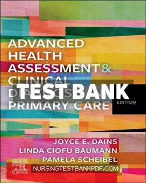 Test Bank for Advanced Health Assessment & Clinical Diagnosis in Primary Care 7th Edition by Dains