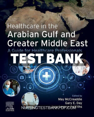 Test Bank for Healthcare in the Arabian Gulf and Greater Middle East - A Guide for Healthcare Professionals 1st Edition by McCreaddie