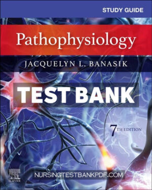 Test Bank for Study Guide for Pathophysiology 7th Edition by Banasik