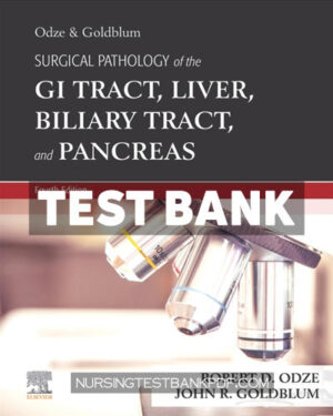 Test Bank for Odze and Goldblum Surgical Pathology of the GI Tract Liver Biliary Tract and Pancreas 4th Edition by Odze