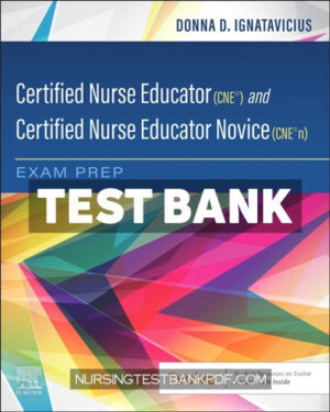 Test Bank for Certified Nurse Educator (CNE ) and Certified Nurse Educator Novice (CNE n) Exam Prep 1st Edition by Ignatavicius