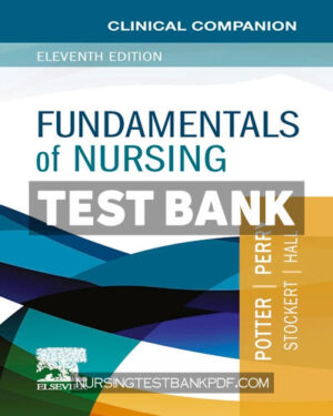 Test Bank for Clinical Companion for Fundamentals of Nursing 11th Edition by Potter