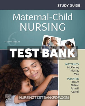 Test Bank for Study Guide for Maternal Child Nursing 6th Edition by McKinney