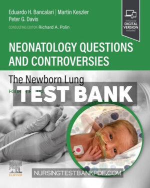 Test Bank for Neonatology Questions and Controversies - The Newborn Lung 4th Edition by Bancalari
